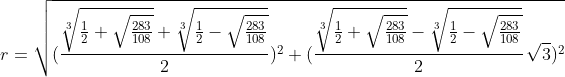[latex]r = \sqrt{(\frac{\sqrt[3]{\frac{1}2 + \sqrt{\frac{283}{108}}}+\sqrt[3]{\frac{1}2 - \sqrt{\frac{283}{108}}}}2)^2+(\frac{\sqrt[3]{\frac{1}2 + \sqrt{\frac{283}{108}}}-\sqrt[3]{\frac{1}2 - \sqrt{\frac{283}{108}}}}2\, \sqrt3)^2}[/latex]